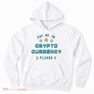 Pay Me In Crypto Currency Please Hoodie