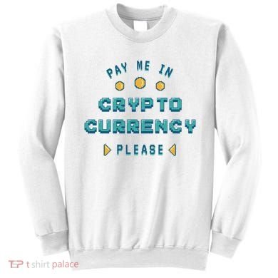 Pay Me In Crypto Currency Please Sweatshirt