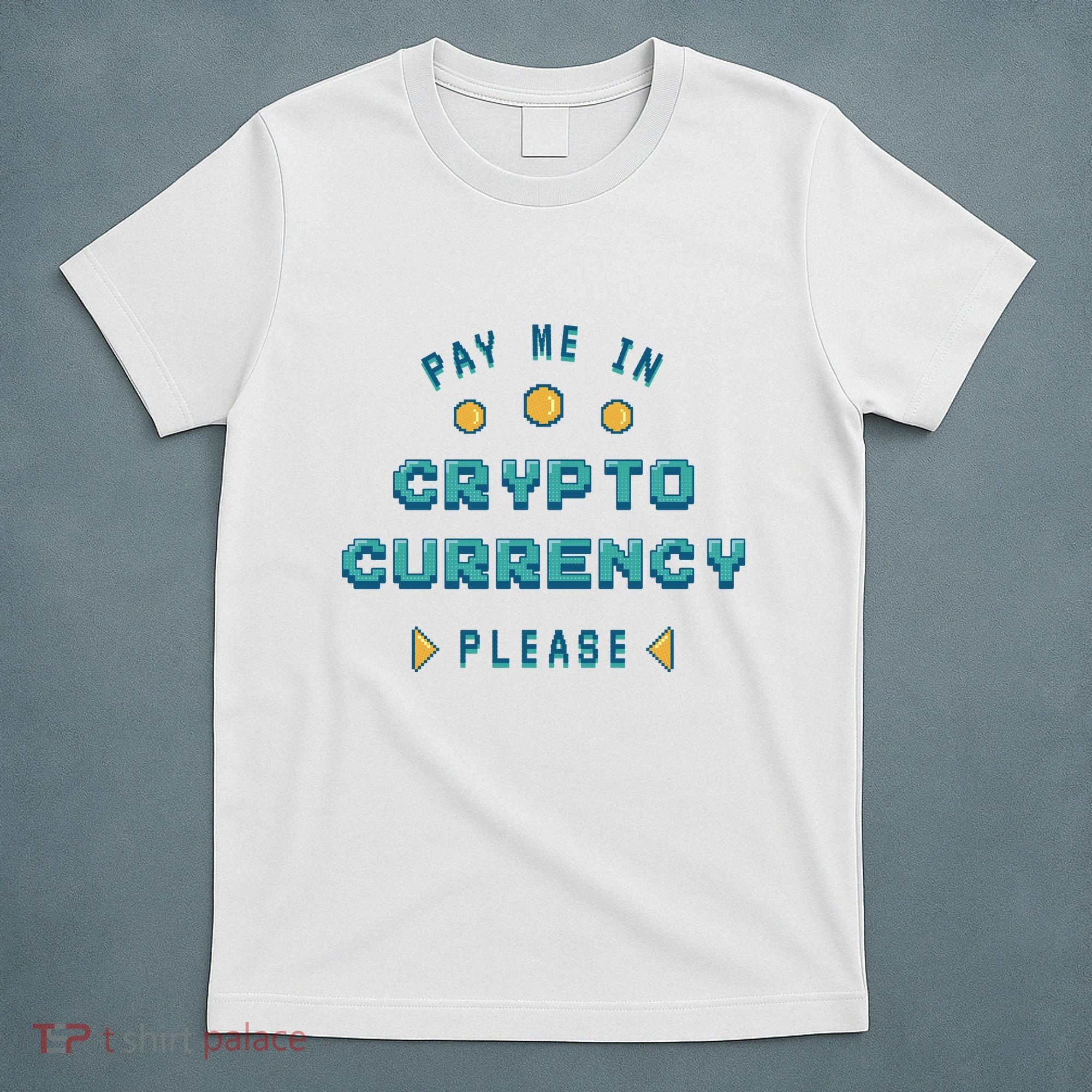 Pay Me In Crypto Currency Please T-Shirt