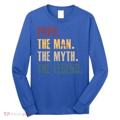 Papa Myth Legend And Dad Funny Father Gift Meaningful Gift Long Sleeve Shirt
