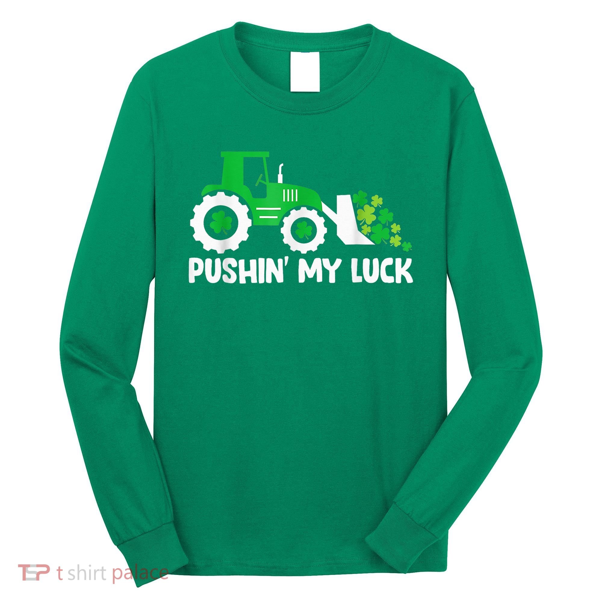Pushing My Luck Tractor Truck St Patricks Day Long Sleeve Shirt