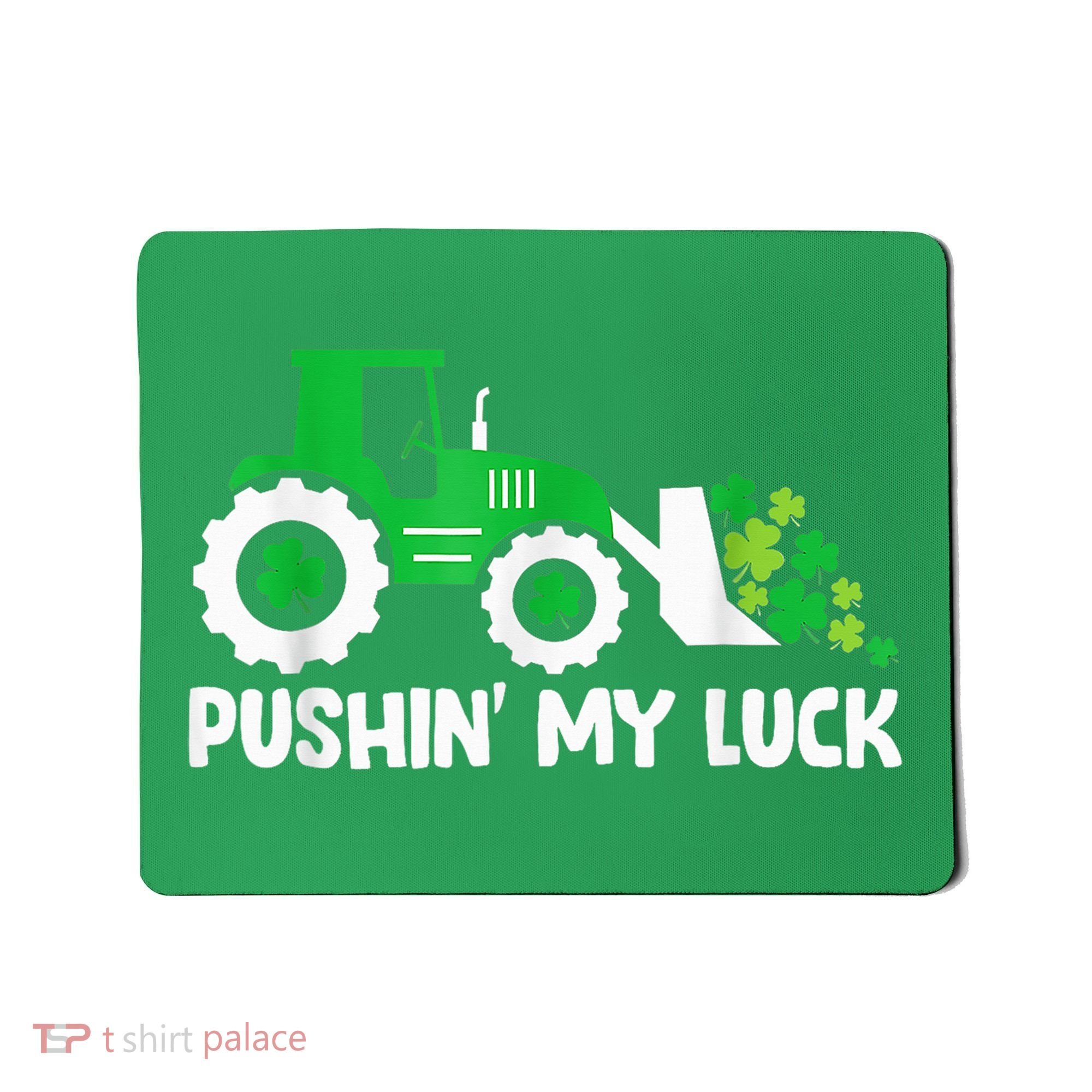 Pushing My Luck Tractor Truck St Patricks Day Mousepad