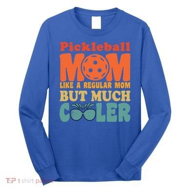 Pickleball Mom Like A Regular Mom Cool Funny Pickleball Gift Long Sleeve Shirt