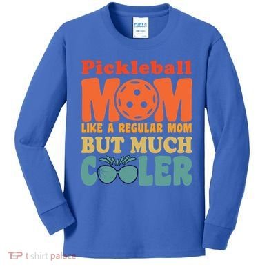 Pickleball Mom Like A Regular Mom Cool Funny Pickleball Gift Kids Long Sleeve Shirt