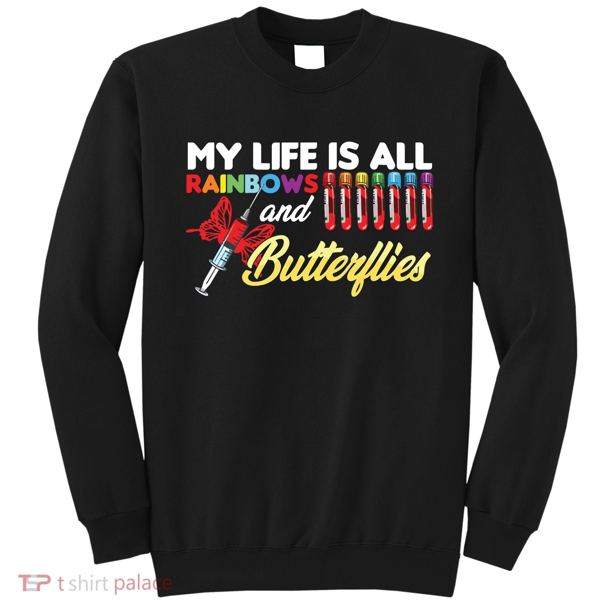Phlebotomy My Life Is Rainbows Butterflies Phlebotomist Sweatshirt