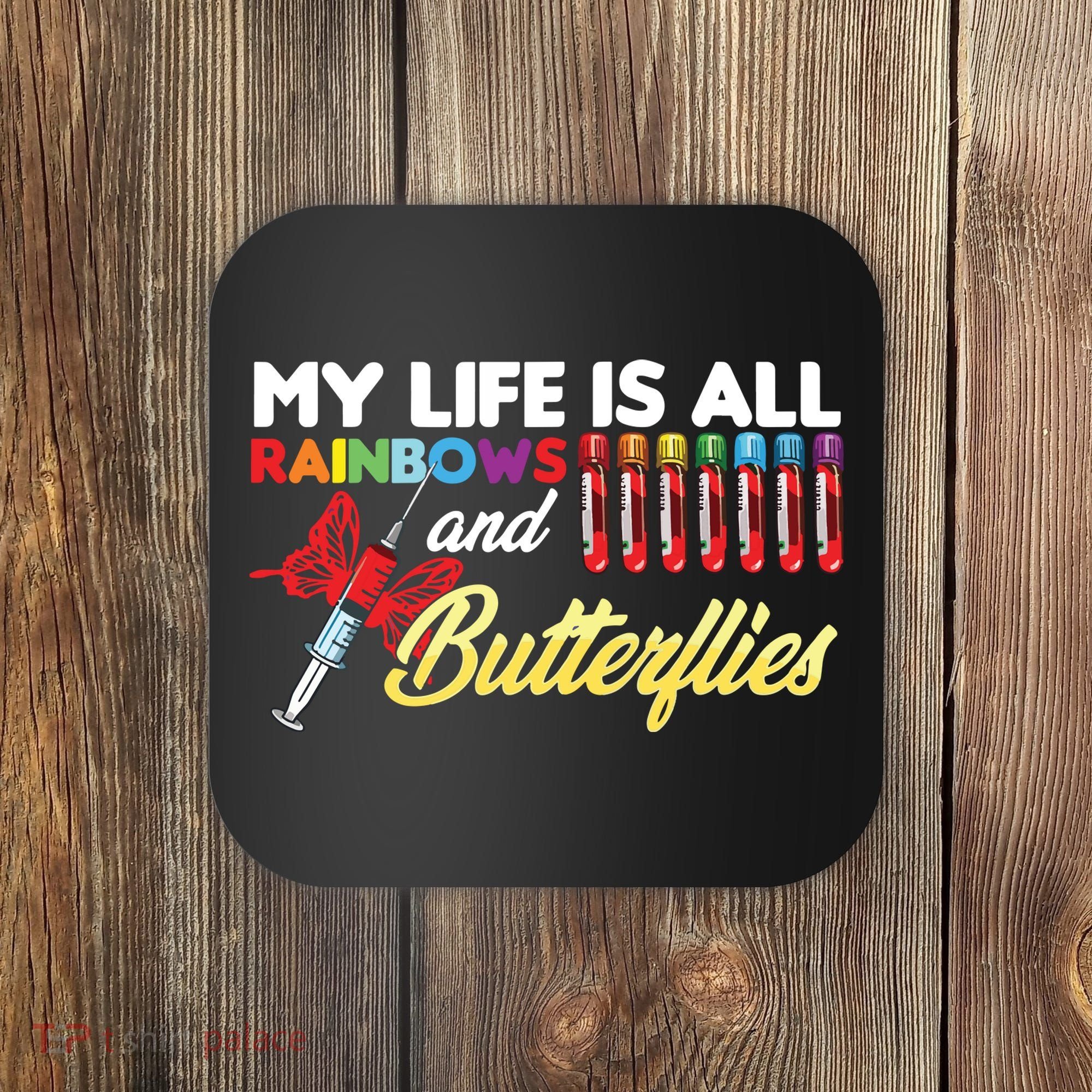 Phlebotomy My Life Is Rainbows Butterflies Phlebotomist Coaster