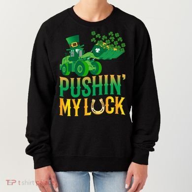 Pushing My Luck Funny Wheel Loader St Paddy’S Day Meaningful Gift Women's Sweatshirt