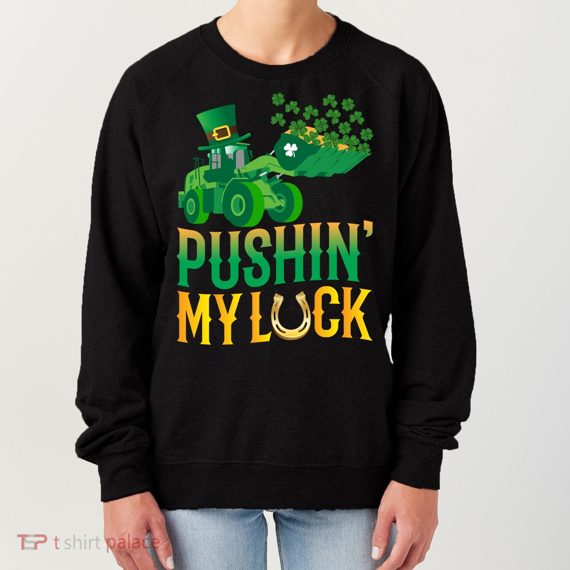 Pushing My Luck Funny Wheel Loader St Paddy’S Day Meaningful Gift Women's Sweatshirt