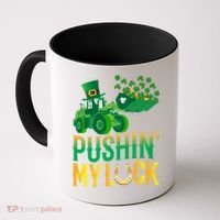 Pushing My Luck Funny Wheel Loader St Paddy’S Day Meaningful Gift Coffee Mug thumb 0