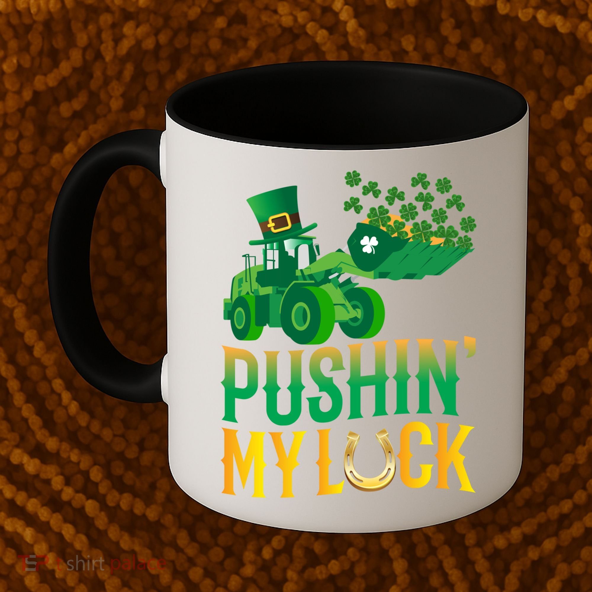 Pushing My Luck Funny Wheel Loader St Paddy’S Day Meaningful Gift Coffee Mug