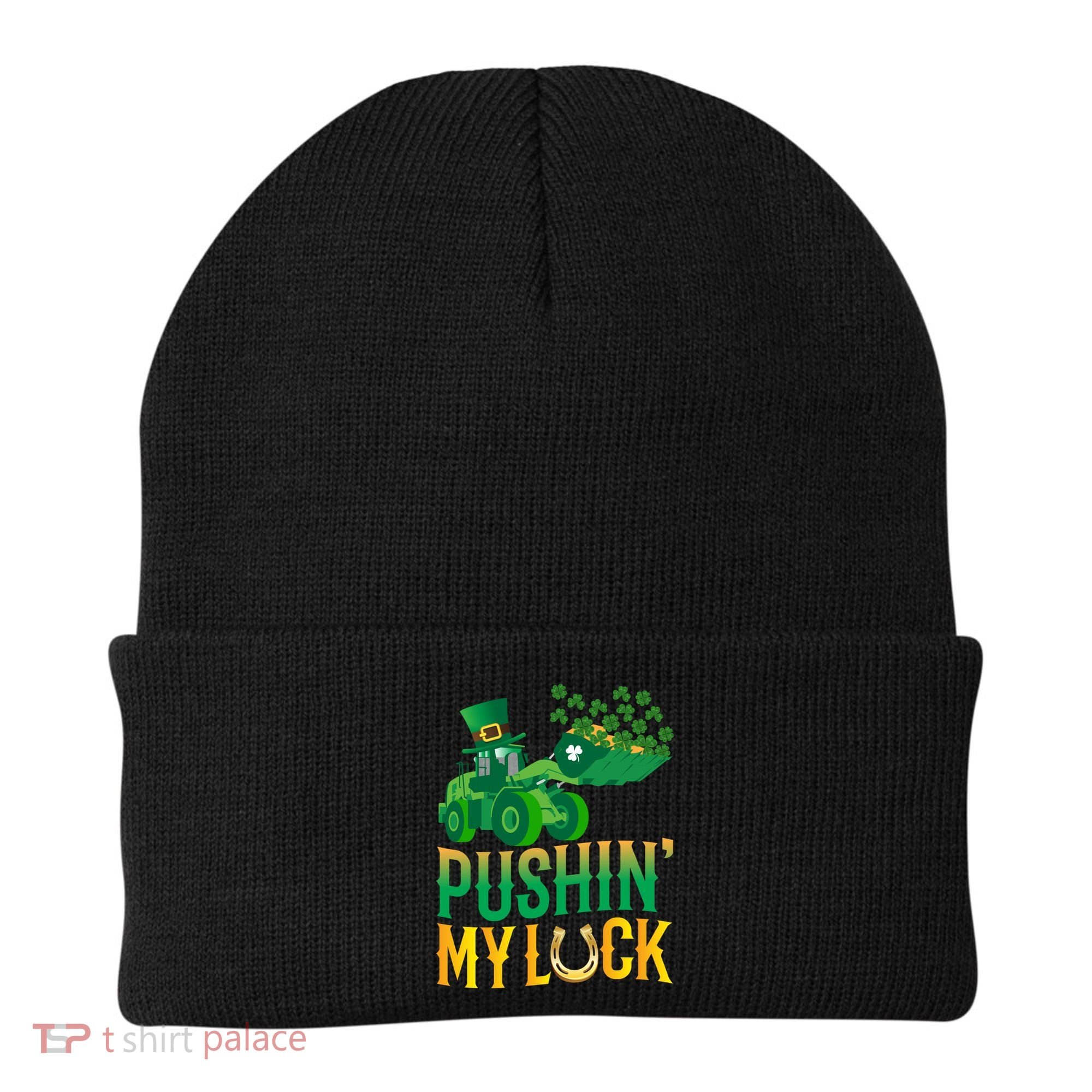 Pushing My Luck Funny Wheel Loader St Paddy’S Day Meaningful Gift Beanie