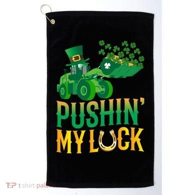 Pushing My Luck Funny Wheel Loader St Paddy’S Day Meaningful Gift Golf Towel
