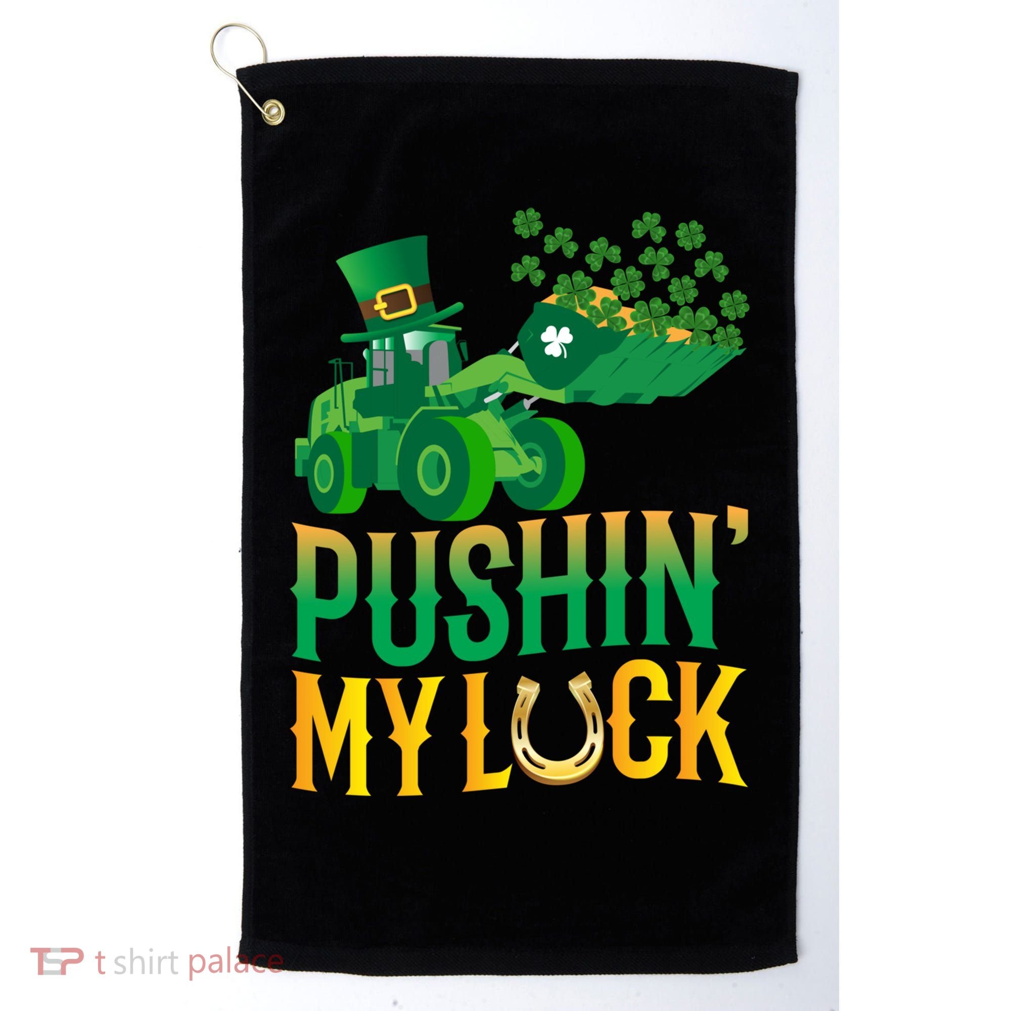 Pushing My Luck Funny Wheel Loader St Paddy’S Day Meaningful Gift Golf Towel