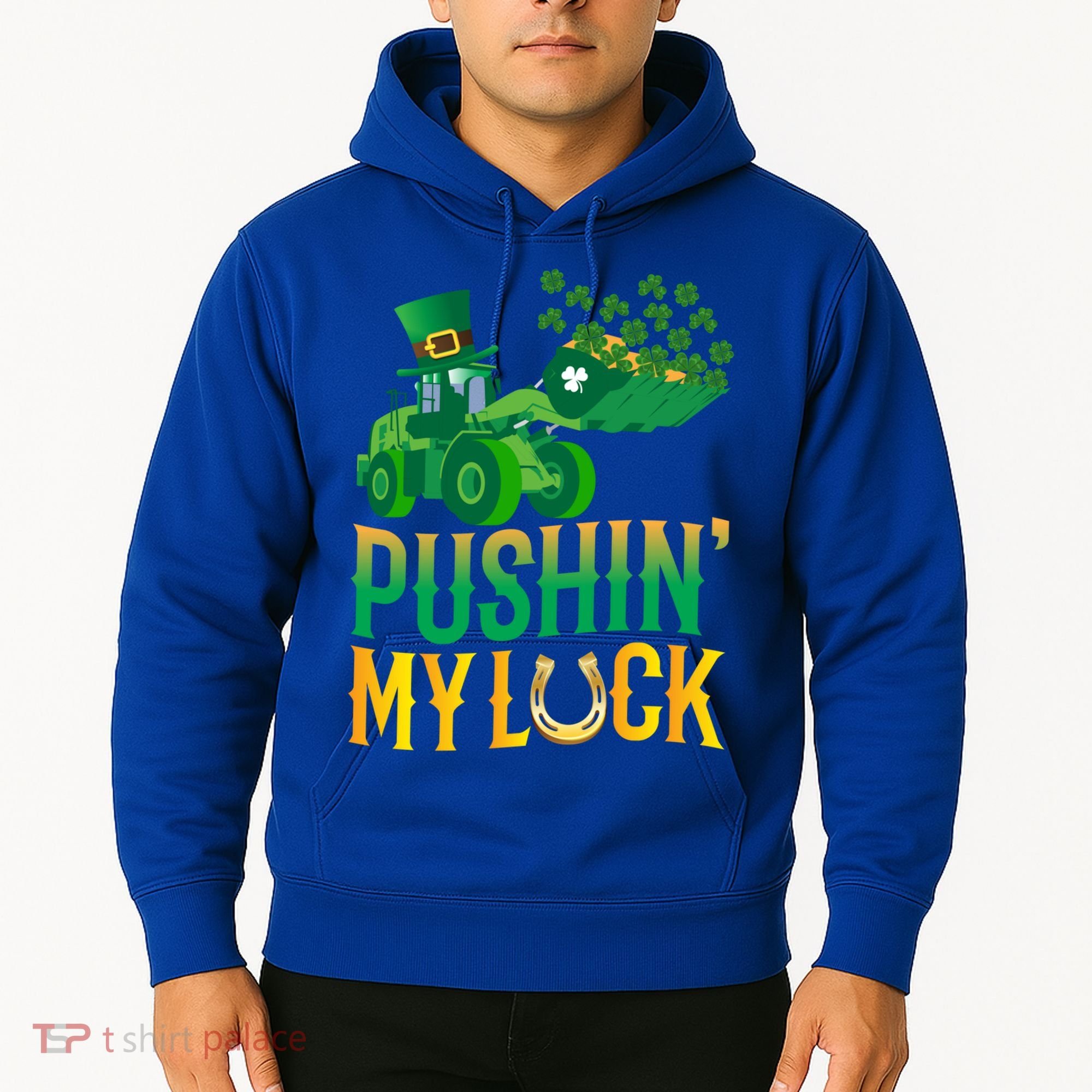 Pushing My Luck Funny Wheel Loader St Paddy’S Day Meaningful Gift Hoodie