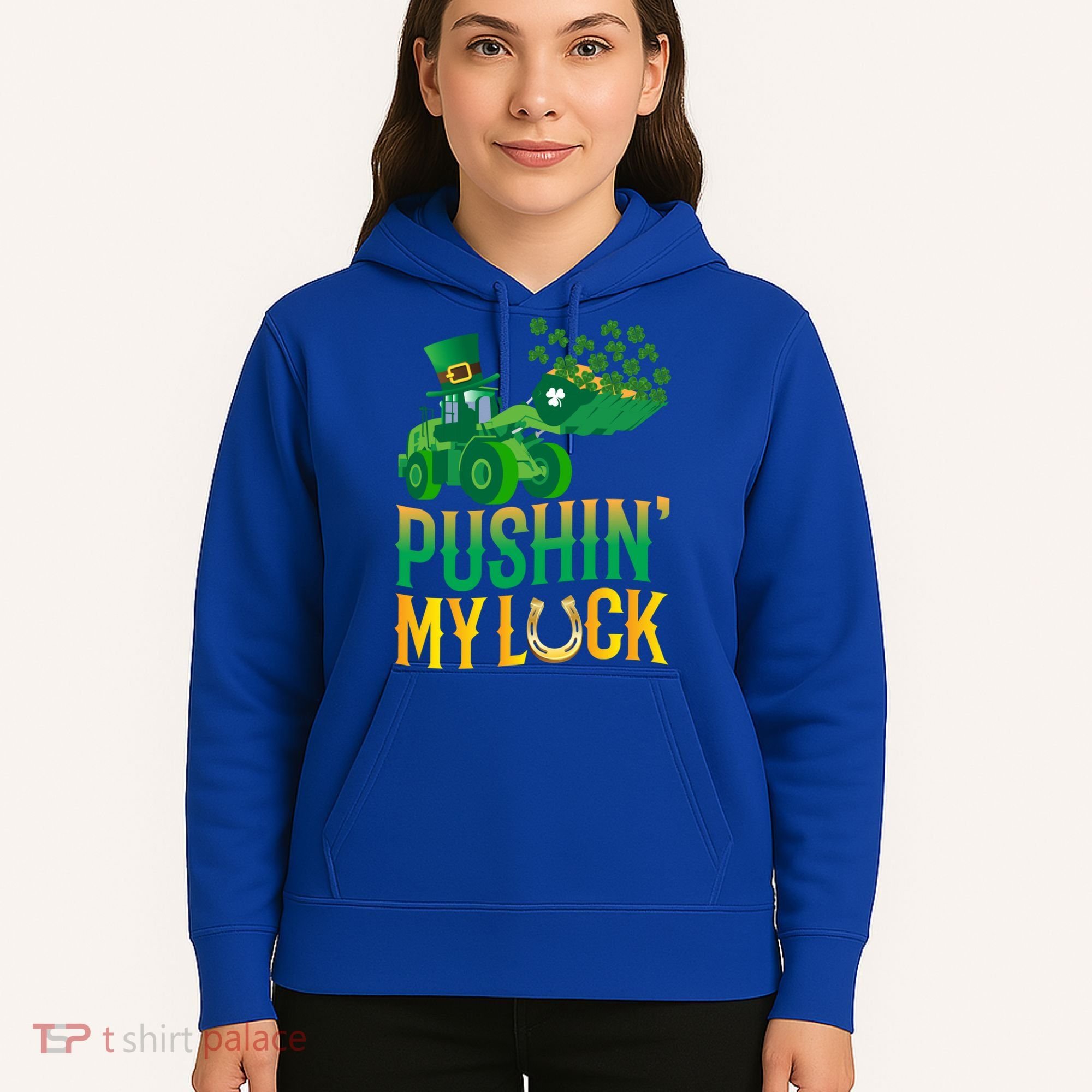 Pushing My Luck Funny Wheel Loader St Paddy’S Day Meaningful Gift Hoodie