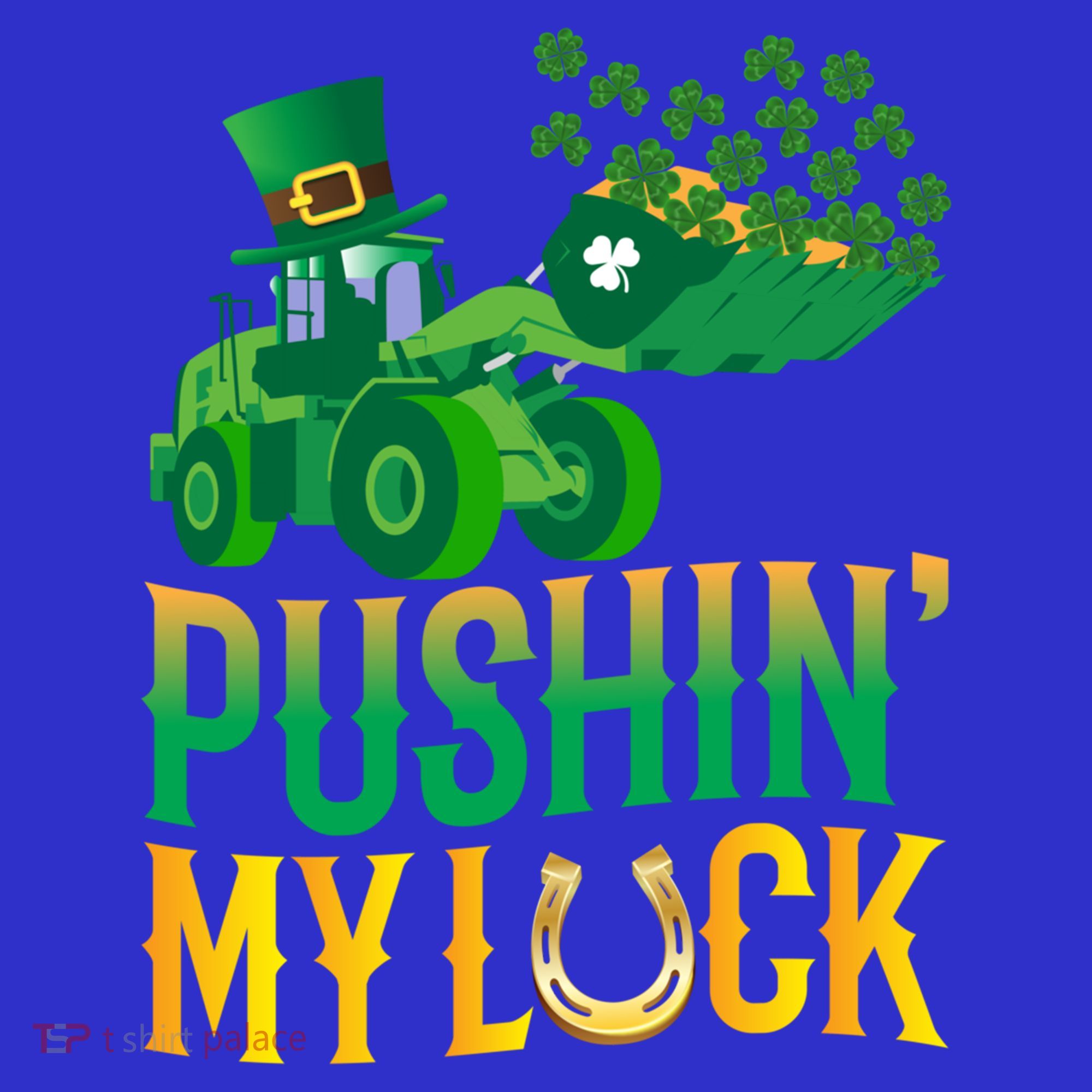 Pushing My Luck Funny Wheel Loader St Paddy’S Day Meaningful Gift Hoodie