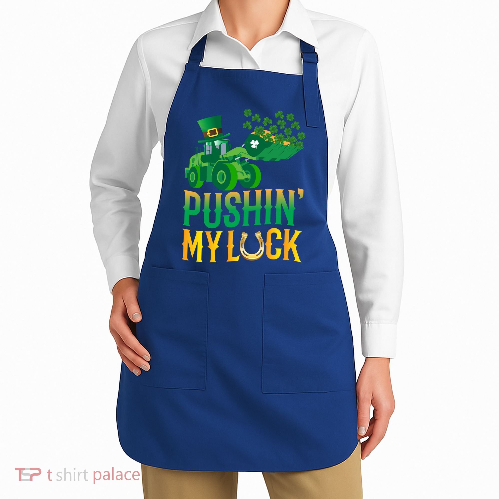 Pushing My Luck Funny Wheel Loader St Paddy’S Day Meaningful Gift Apron