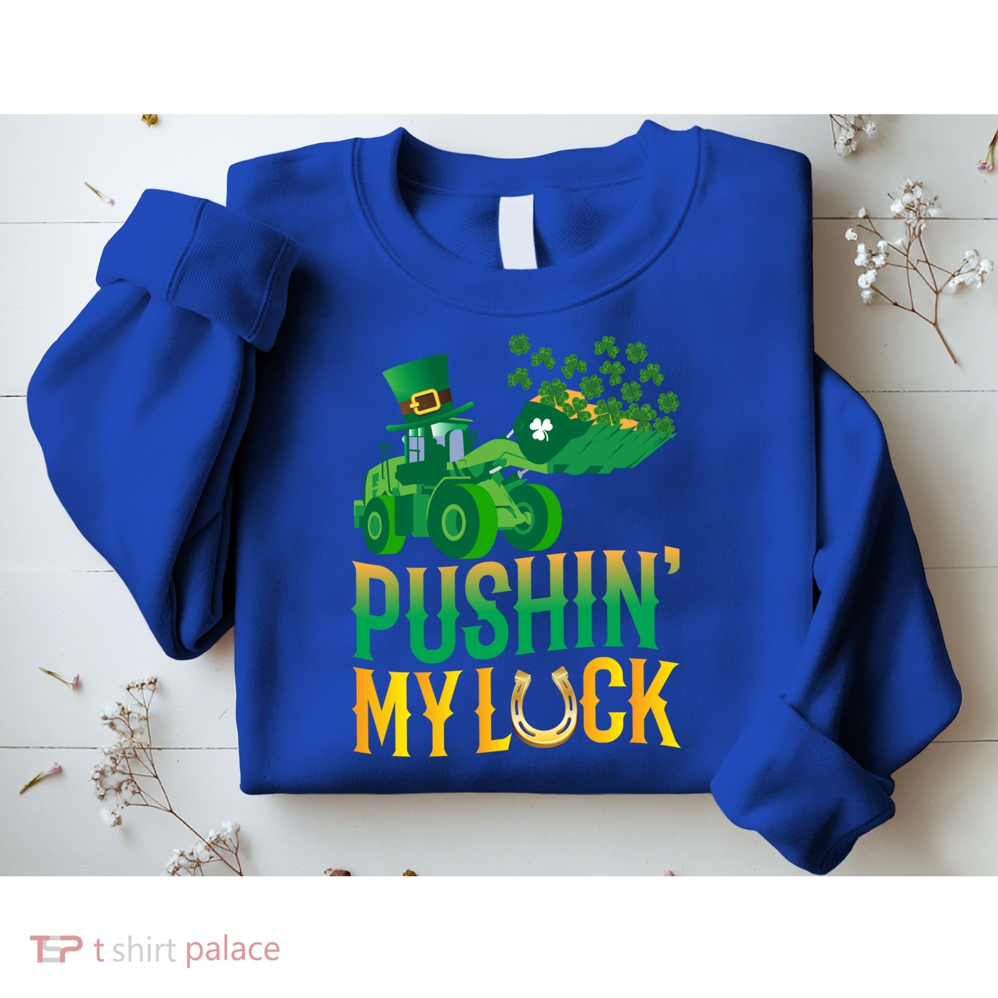 Pushing My Luck Funny Wheel Loader St Paddy’S Day Meaningful Gift Sweatshirt