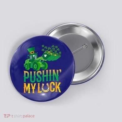 Pushing My Luck Funny Wheel Loader St Paddy’S Day Meaningful Gift Button