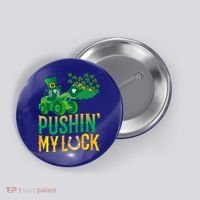 Pushing My Luck Funny Wheel Loader St Paddy’S Day Meaningful Gift Button thumb 0