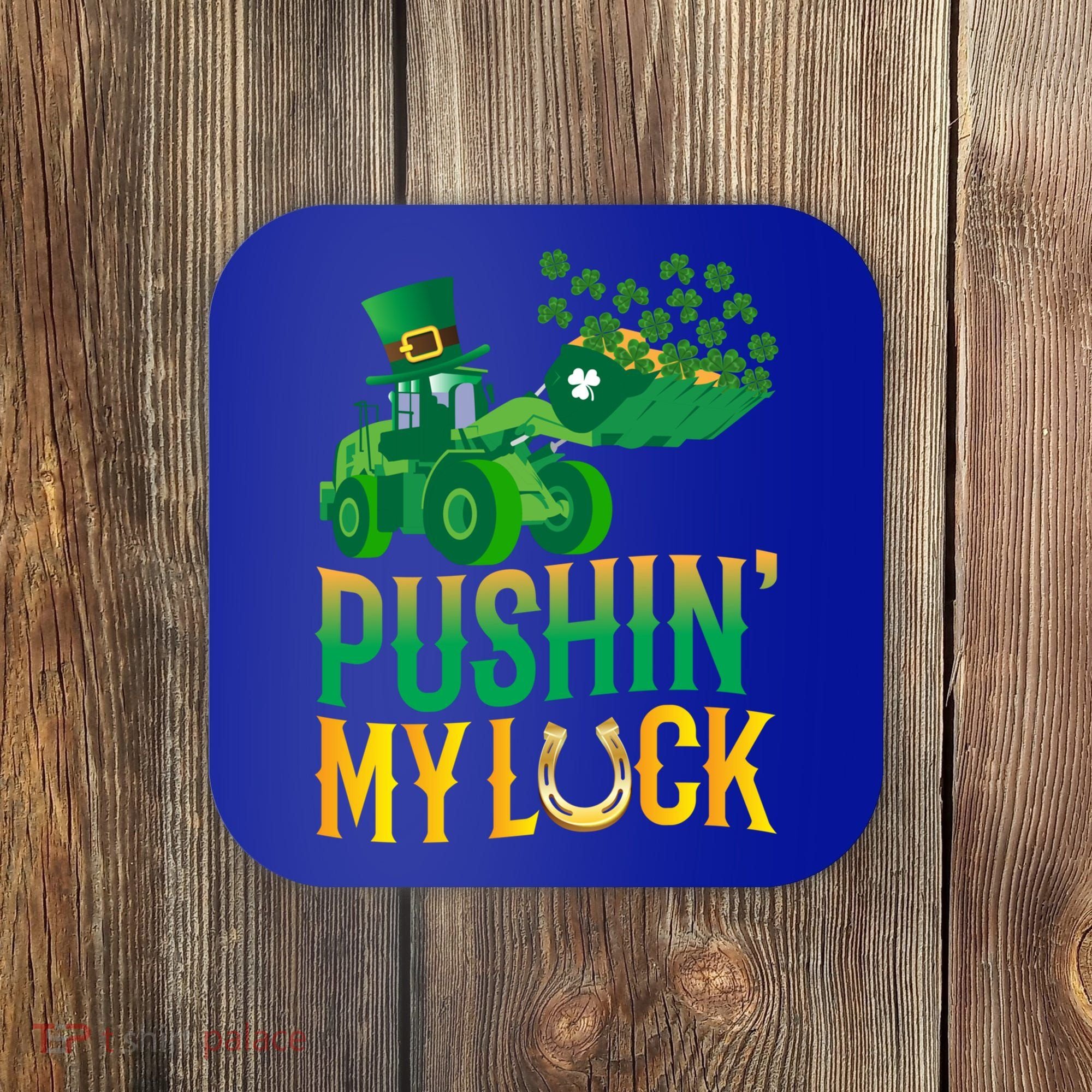 Pushing My Luck Funny Wheel Loader St Paddy’S Day Meaningful Gift Coaster