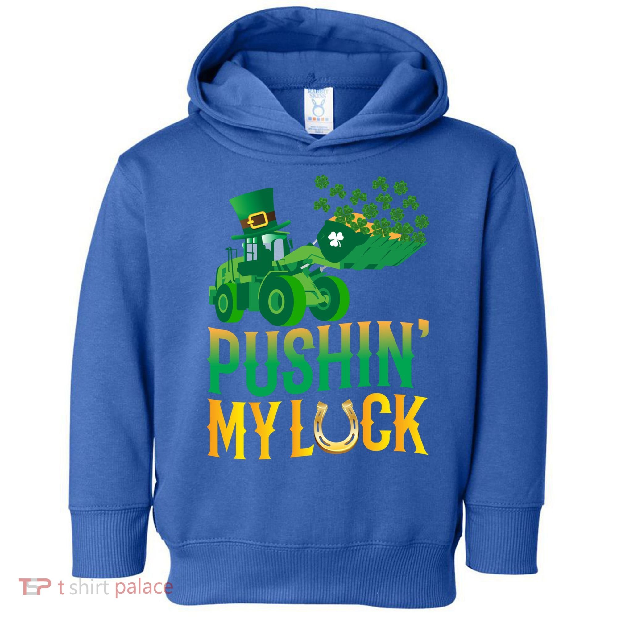 Pushing My Luck Funny Wheel Loader St Paddy’S Day Meaningful Gift Toddler Hoodie