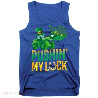 Pushing My Luck Funny Wheel Loader St Paddy’S Day Meaningful Gift Tank Top