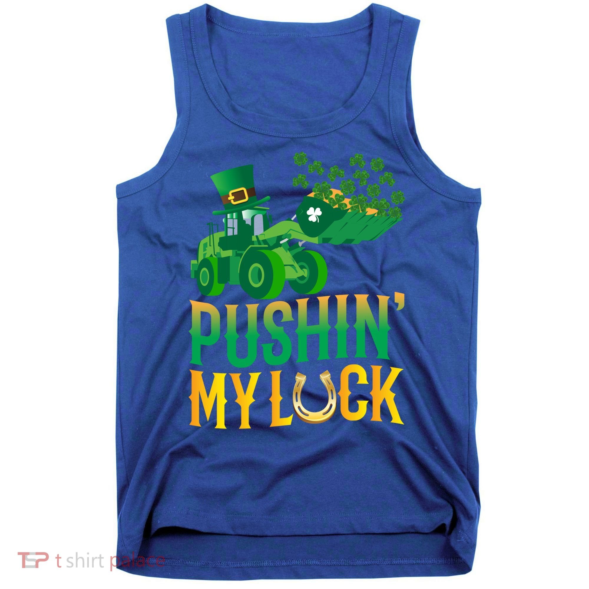 Pushing My Luck Funny Wheel Loader St Paddy’S Day Meaningful Gift Tank Top