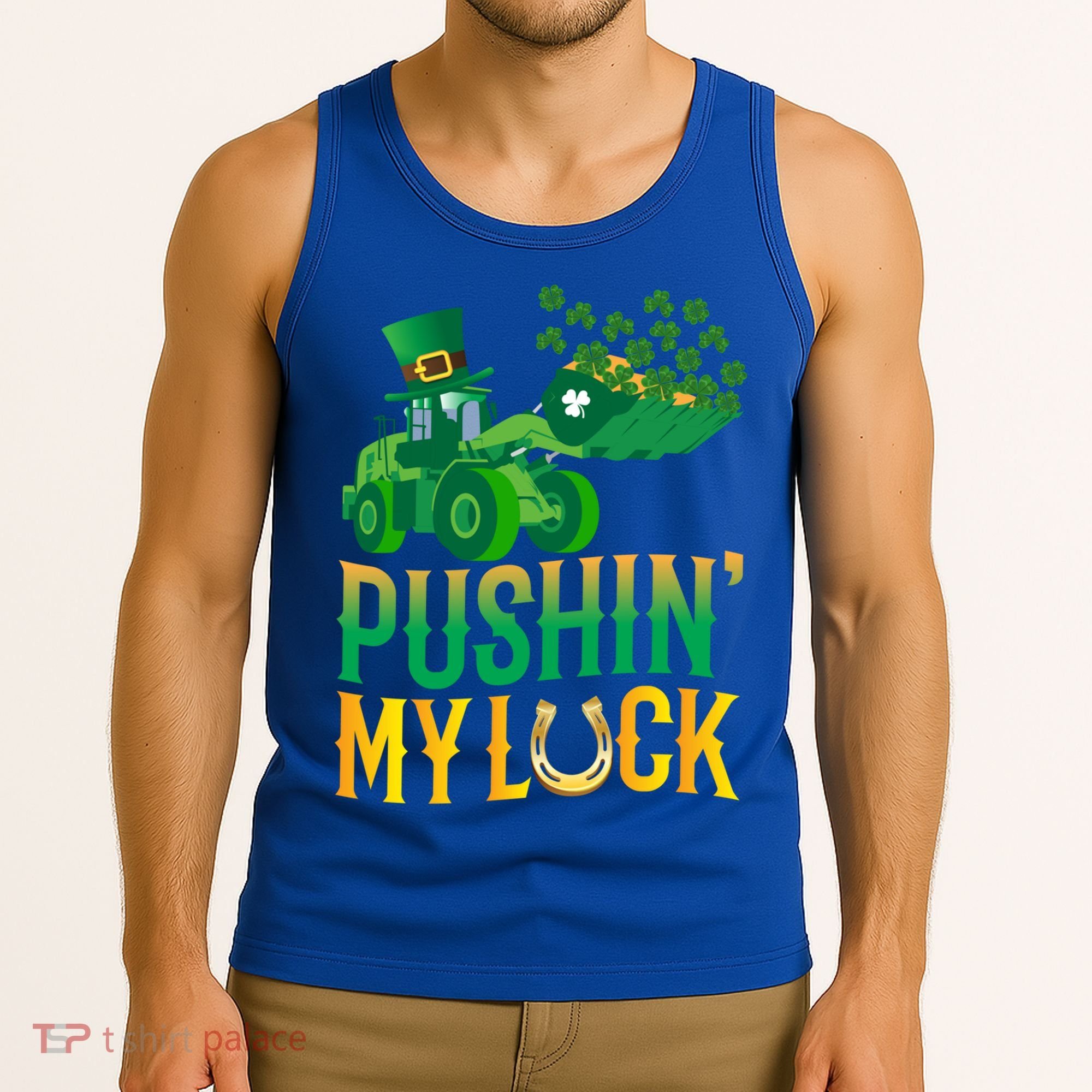 Pushing My Luck Funny Wheel Loader St Paddy’S Day Meaningful Gift Tank Top