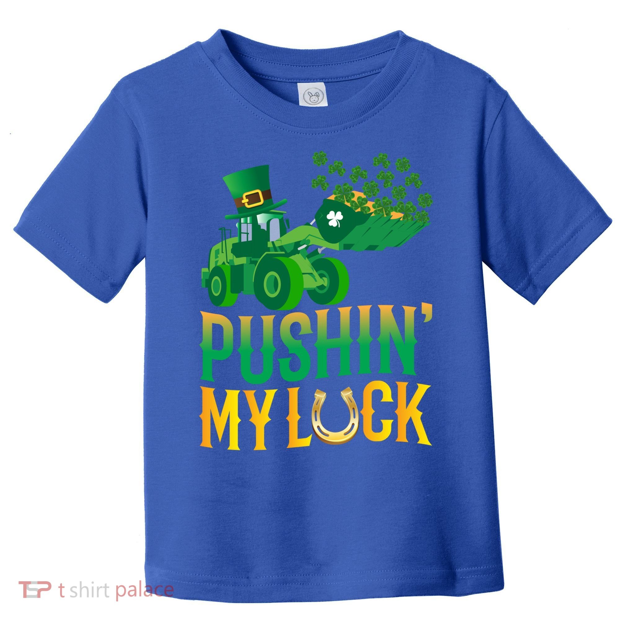 Pushing My Luck Funny Wheel Loader St Paddy’S Day Meaningful Gift Toddler T-Shirt
