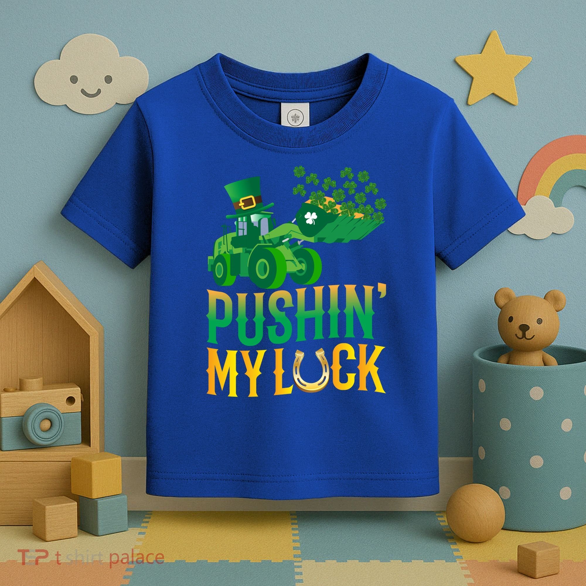 Pushing My Luck Funny Wheel Loader St Paddy’S Day Meaningful Gift Toddler T-Shirt