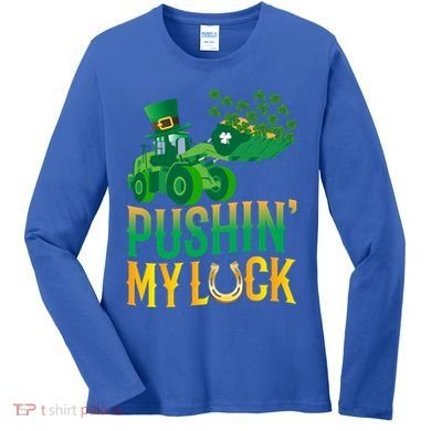 Pushing My Luck Funny Wheel Loader St Paddy’S Day Meaningful Gift Women's Long Sleeve Shirt