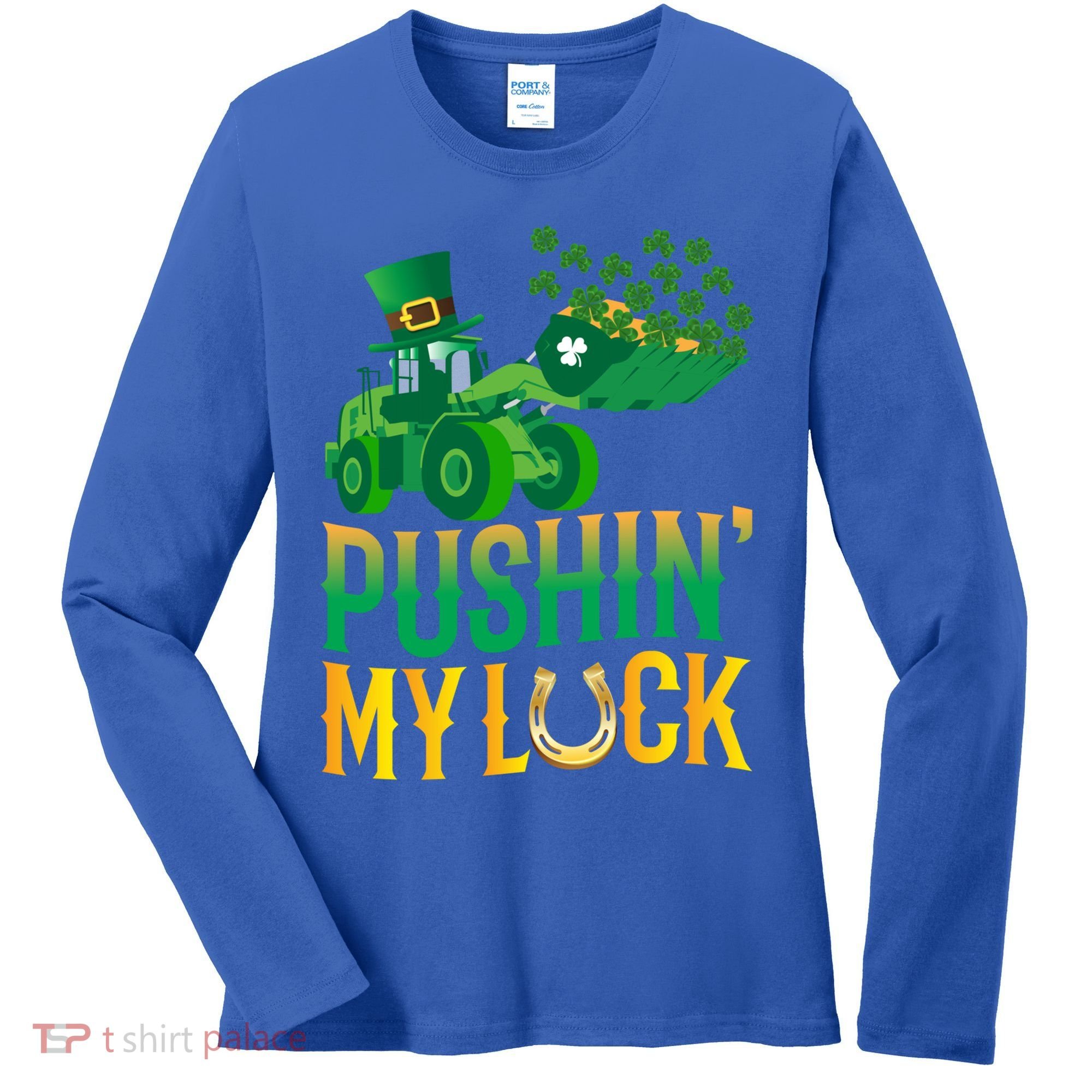Pushing My Luck Funny Wheel Loader St Paddy’S Day Meaningful Gift Women's Long Sleeve Shirt