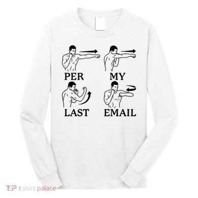 Per My Last Email Funny Long Sleeve Shirt