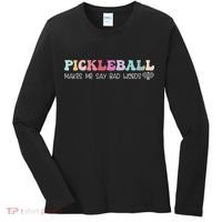 Pickleball Makes Me Say Bad Words, Funny Pickleball Lovers Women's Long Sleeve Shirt thumb 0