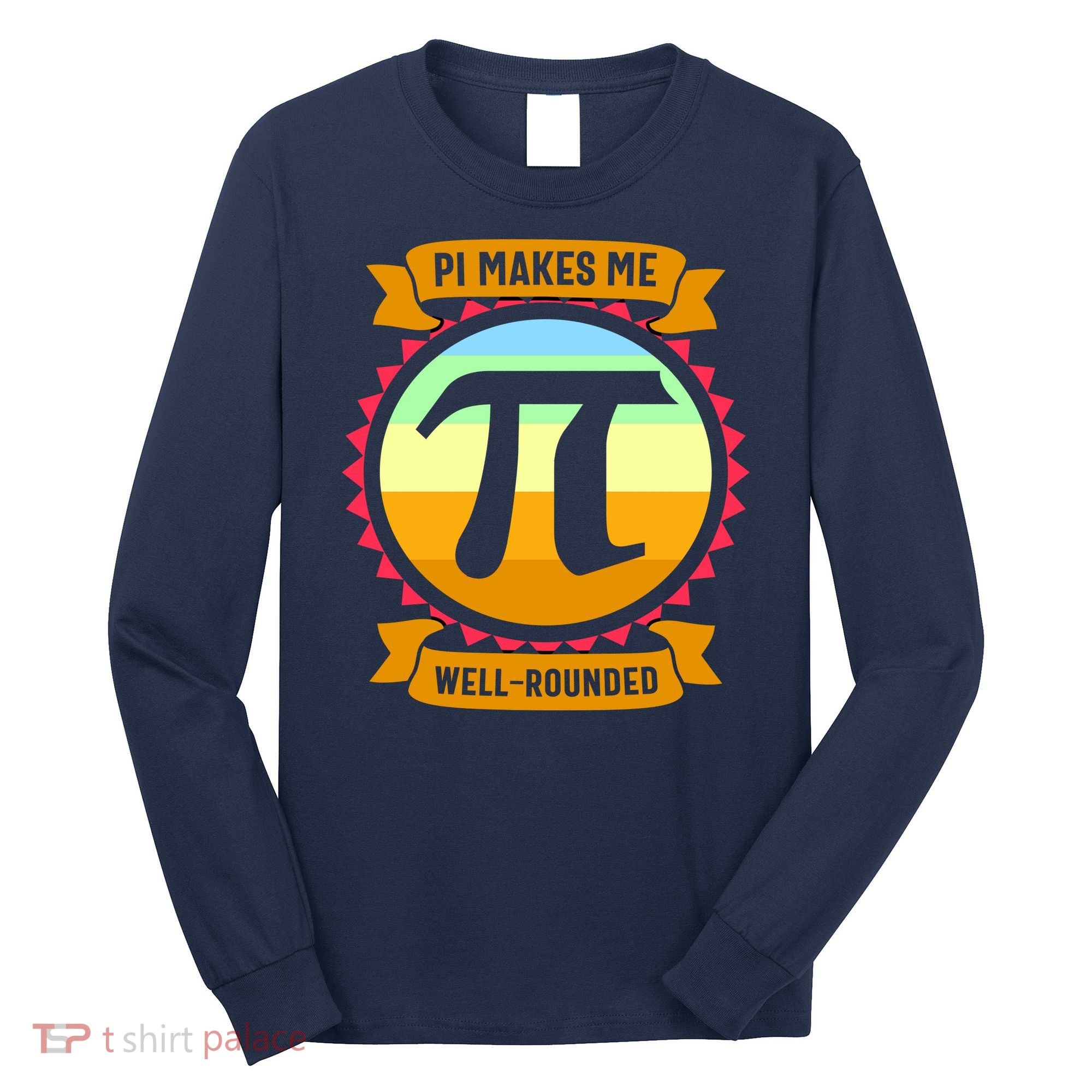 Pie Makes Me Well Rounded Pie Day 3.14 Long Sleeve Shirt