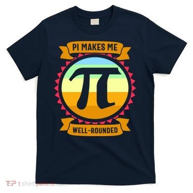 Pie Makes Me Well Rounded Pie Day 3.14 T-Shirt