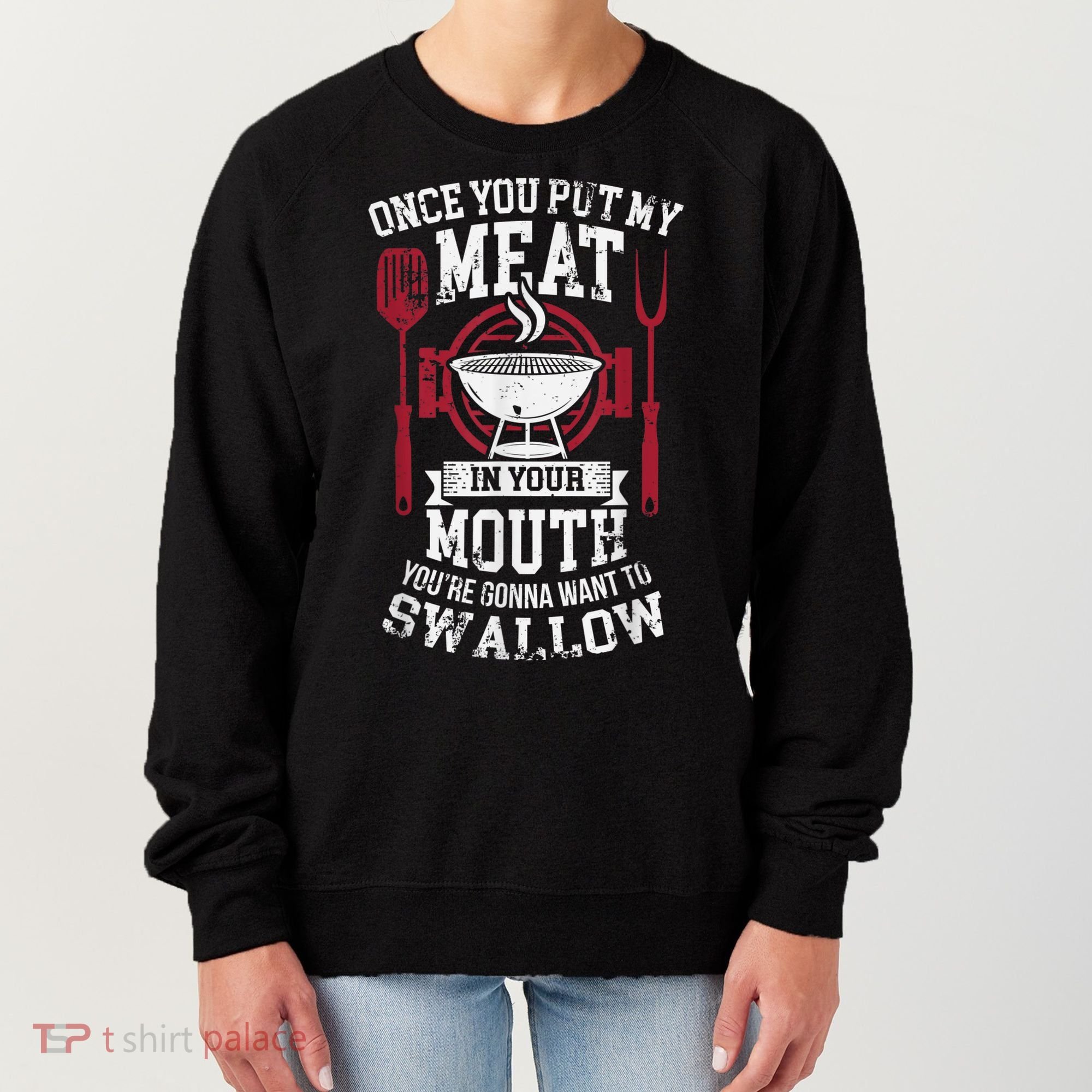 Put My Meat In Your Mouth Funny Sarcastic BBQ Women's Sweatshirt