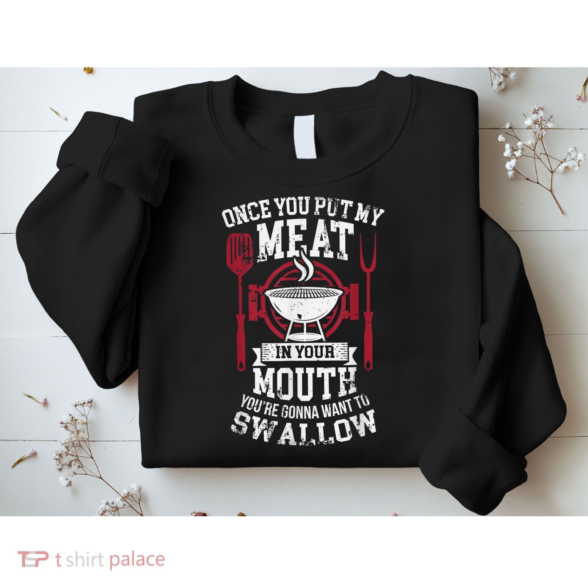 Put My Meat In Your Mouth Funny Sarcastic BBQ Sweatshirt