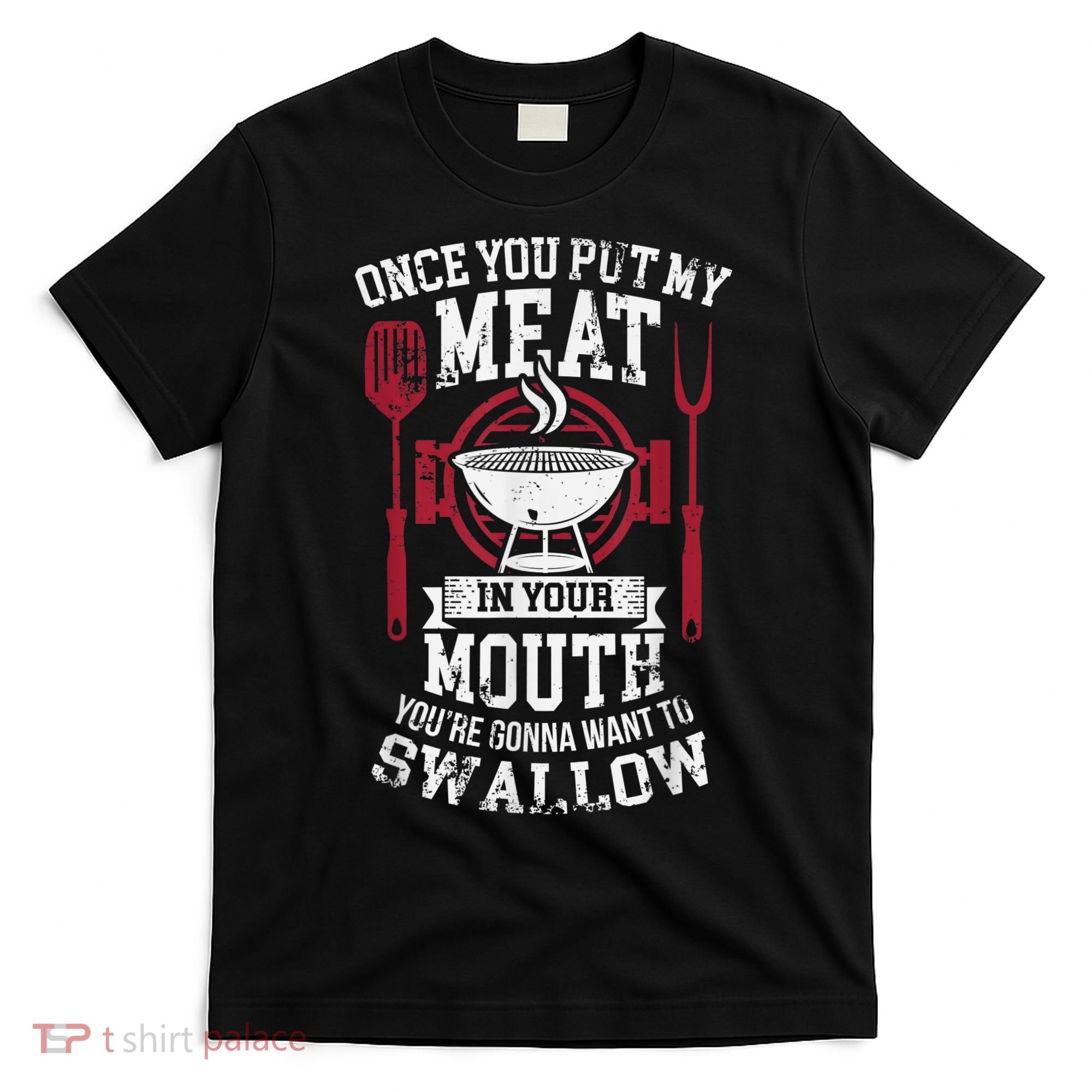 Put My Meat In Your Mouth Funny Sarcastic BBQ T-Shirt