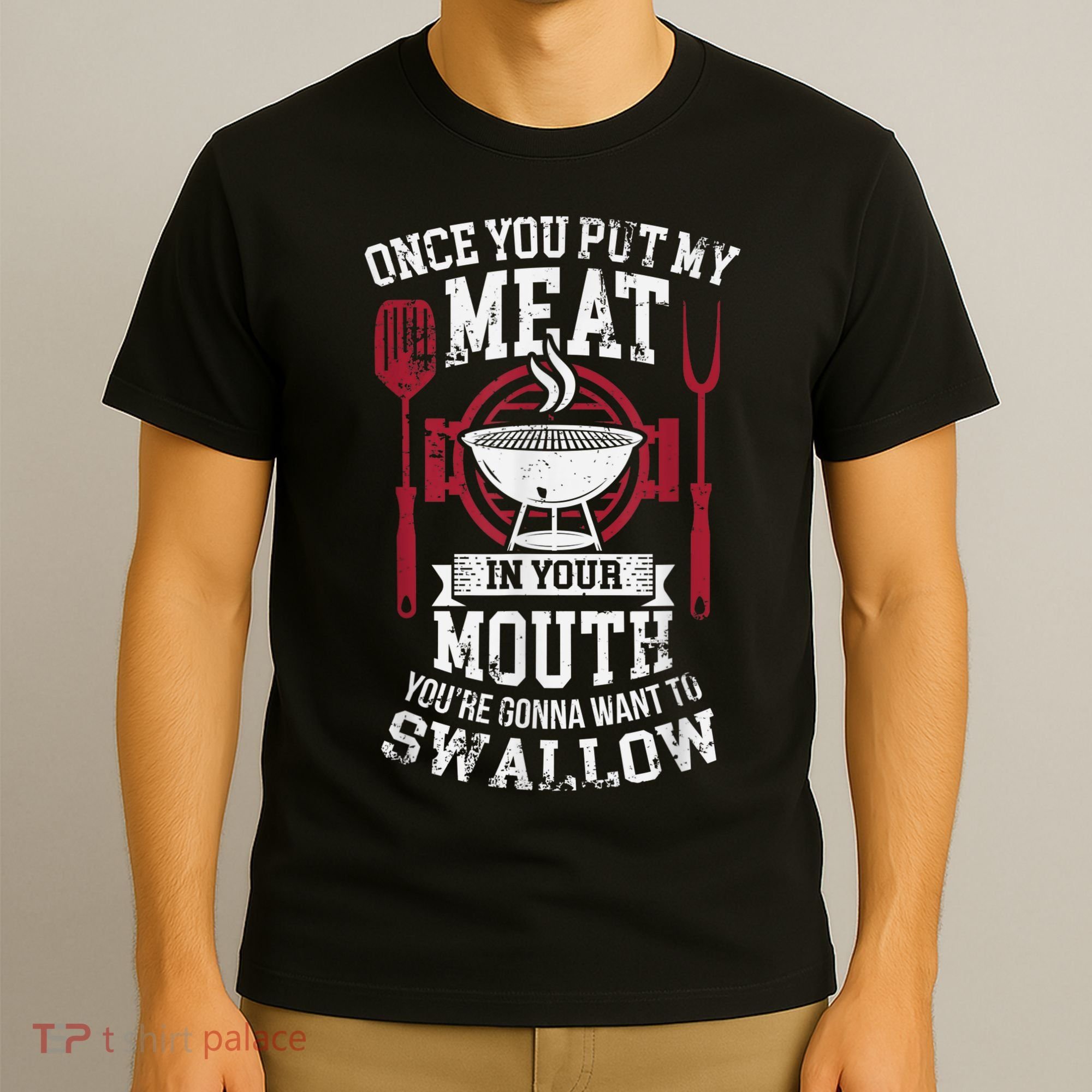 Put My Meat In Your Mouth Funny Sarcastic BBQ T-Shirt
