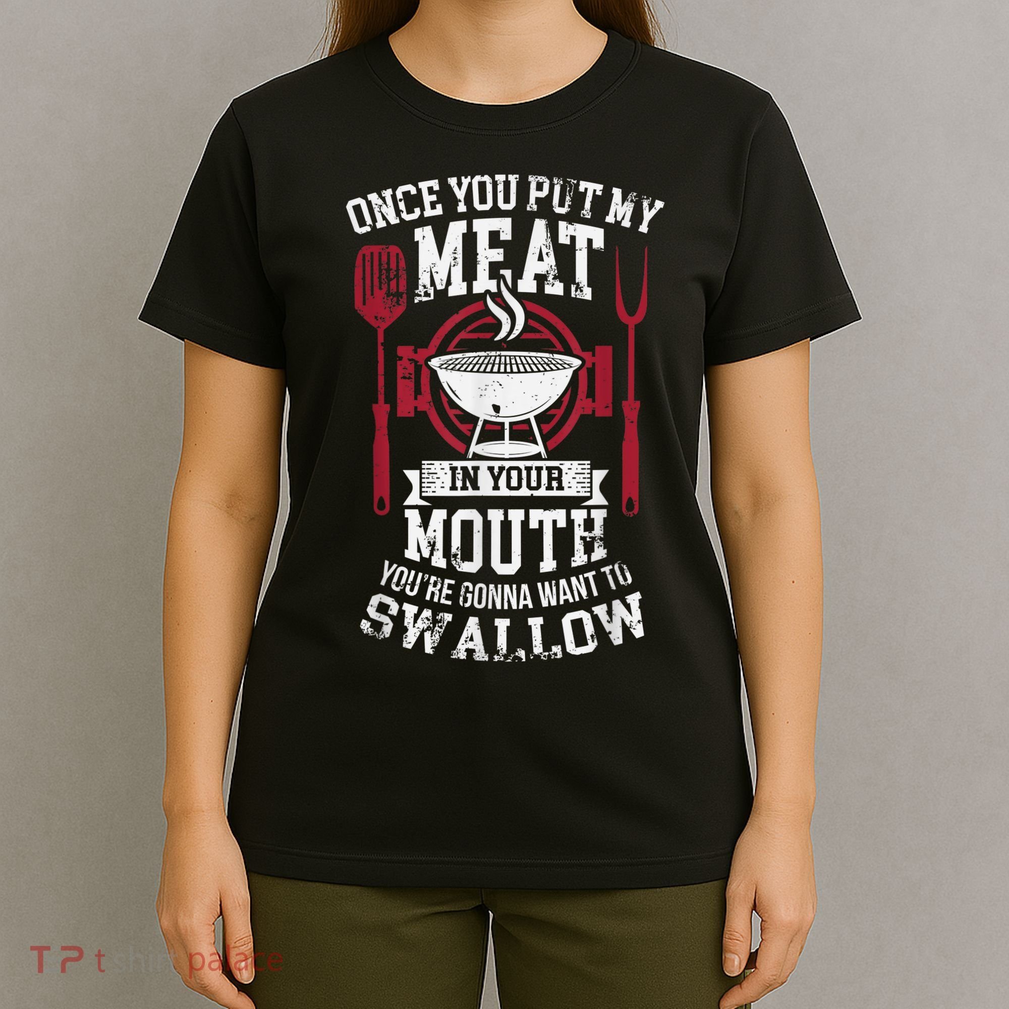 Put My Meat In Your Mouth Funny Sarcastic BBQ T-Shirt