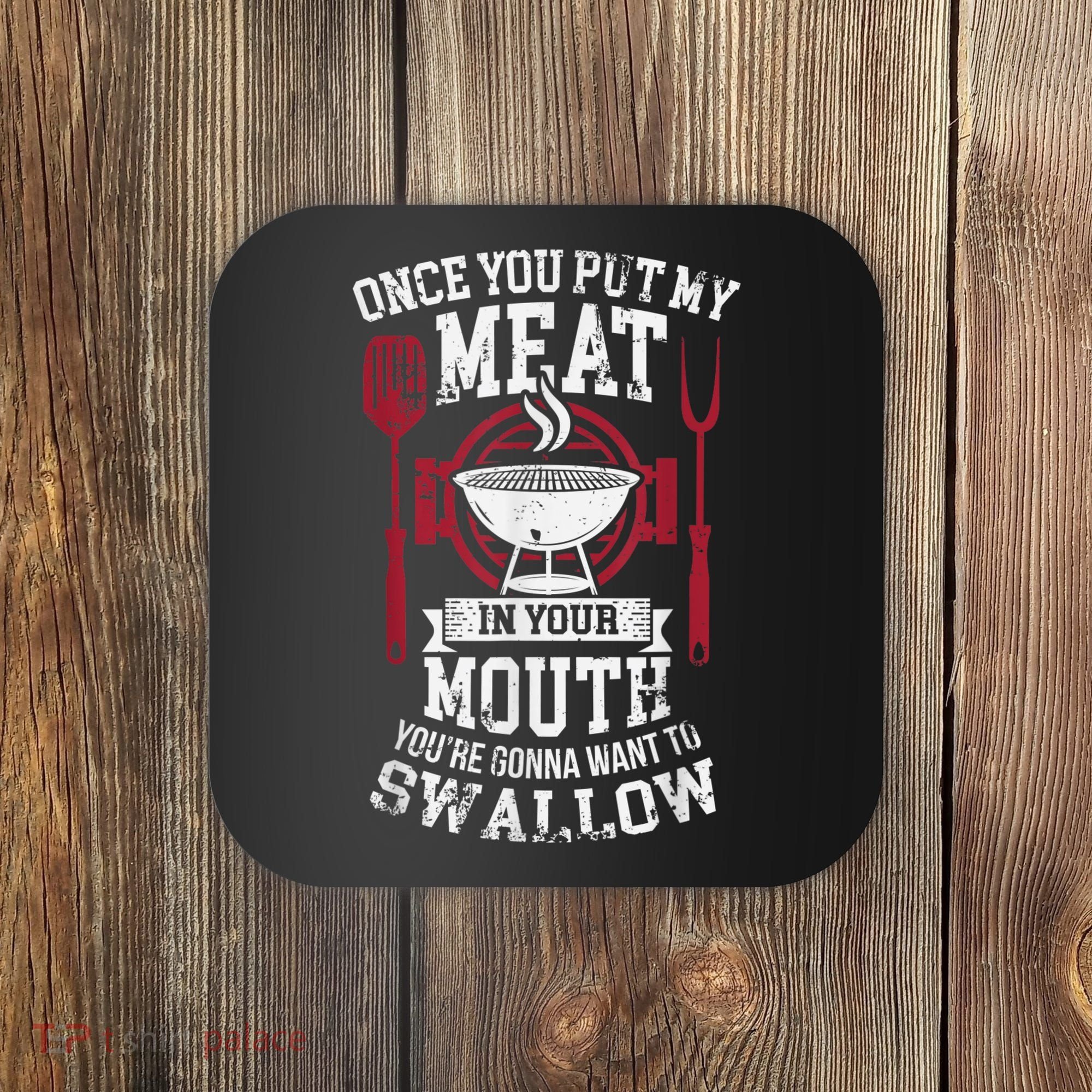 Put My Meat In Your Mouth Funny Sarcastic BBQ Coaster