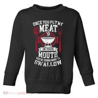 Put My Meat In Your Mouth Funny Sarcastic BBQ Toddler Sweatshirt thumb 0