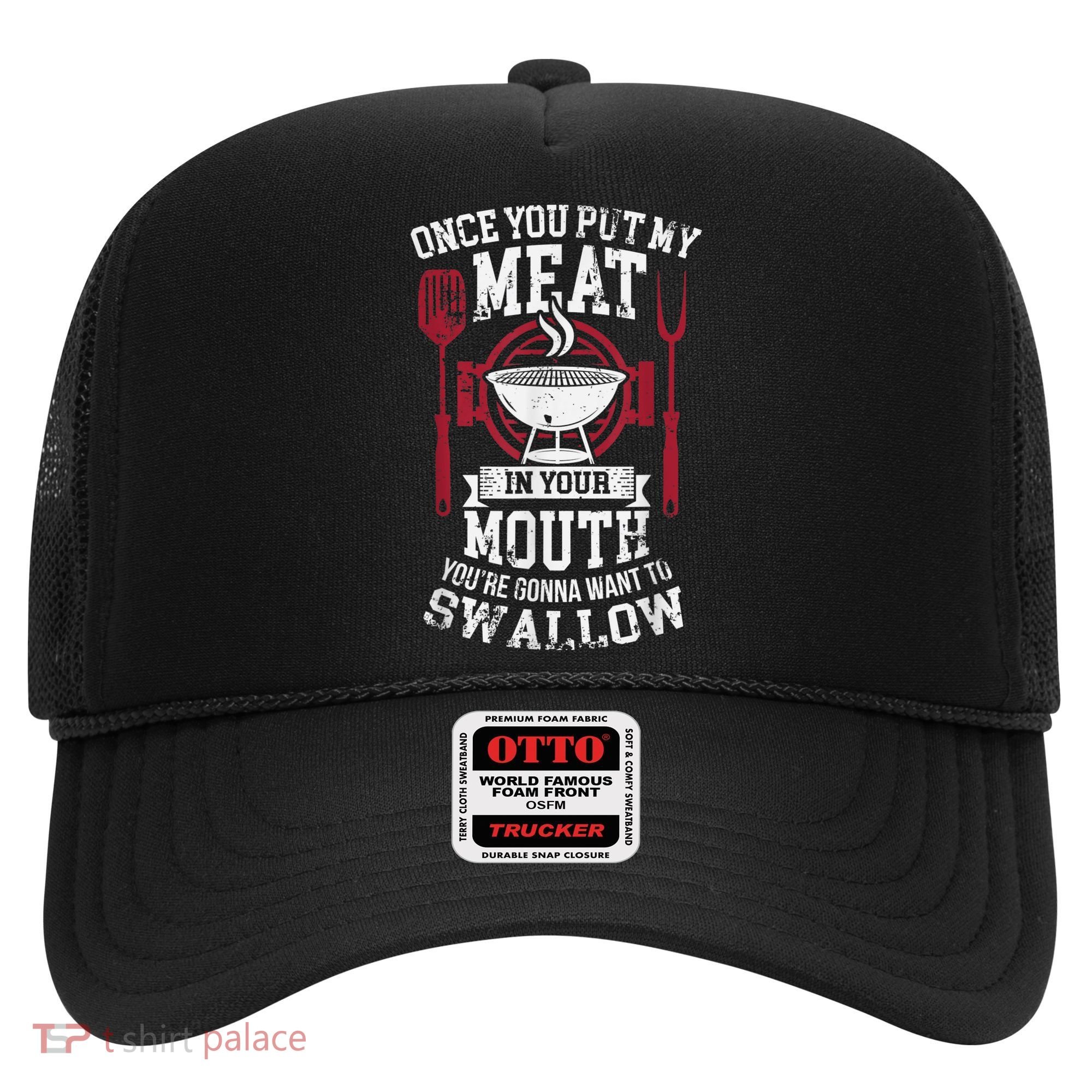Put My Meat In Your Mouth Funny Sarcastic BBQ Hat