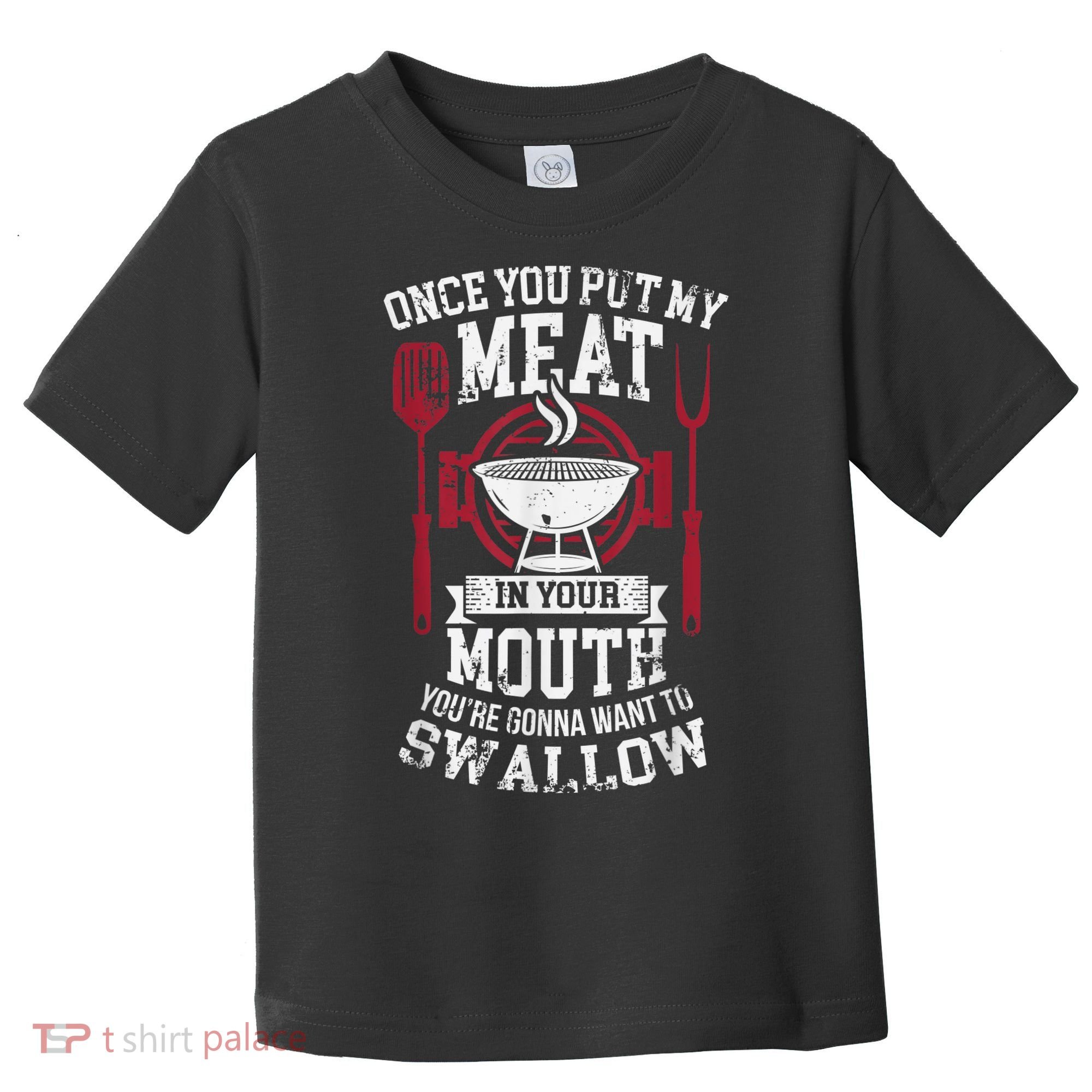 Put My Meat In Your Mouth Funny Sarcastic BBQ Toddler T-Shirt