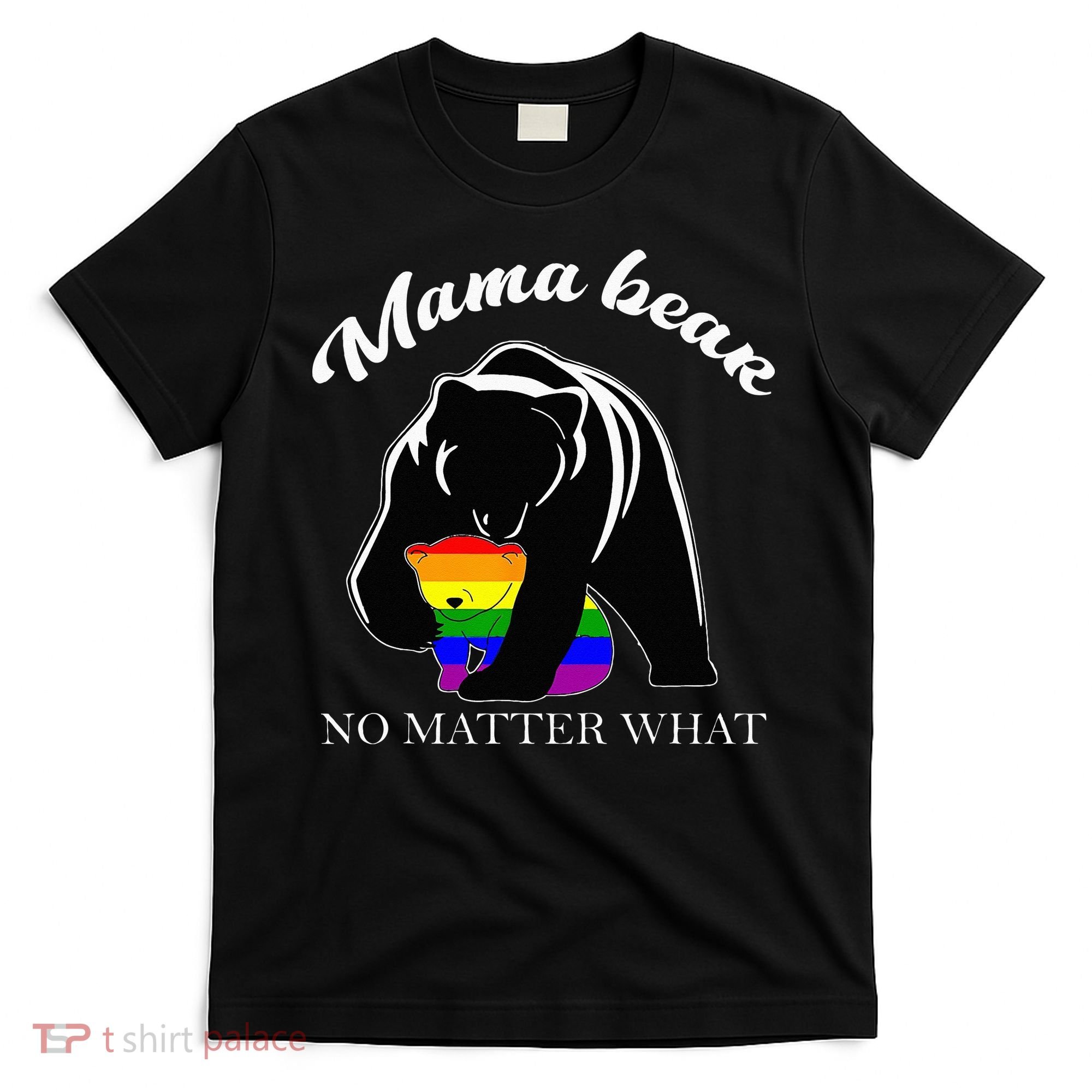 Proud Mom No Matter What LGBTQ LGBT Mom Pride Mama Bear T-Shirt