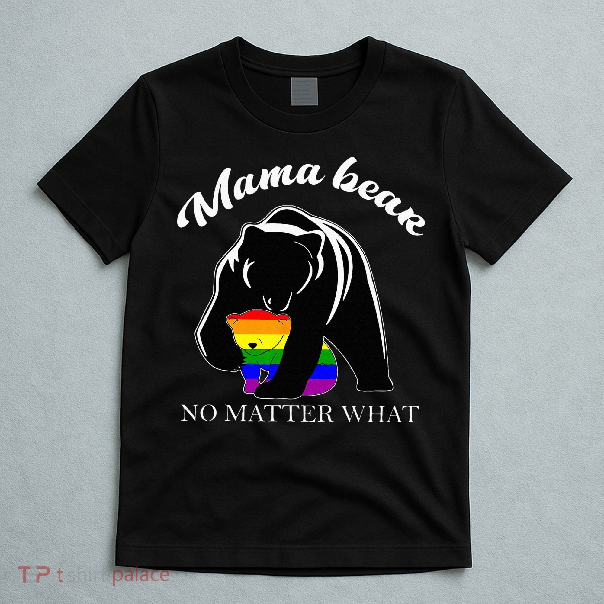 Proud Mom No Matter What LGBTQ LGBT Mom Pride Mama Bear T-Shirt