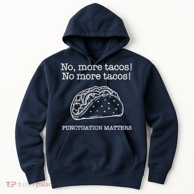 Punctuation Matters No More Tacos Teacher Grammar Outfits Hoodie