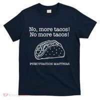 Punctuation Matters No More Tacos Teacher Grammar Outfits T-Shirt thumb 0